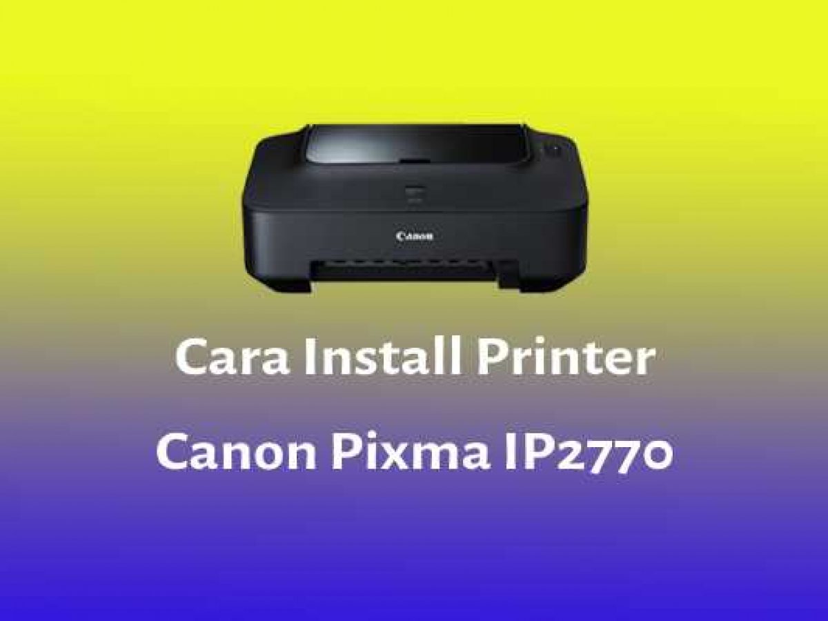 Cara Mudah Download Driver Canon ip2770