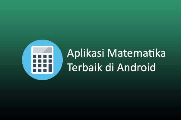 Rekomendasi 5 Aplikasi Matematika Untuk Android
