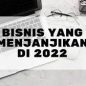 5 Peluang Usaha Menjanjikan di Tahun 2022