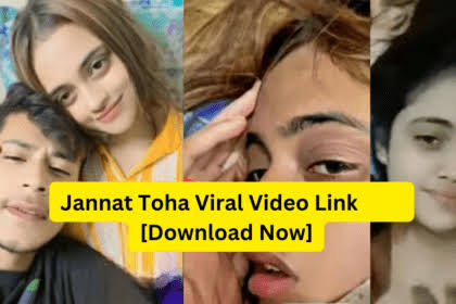 Jannat Toha Viral Video Link Download Now